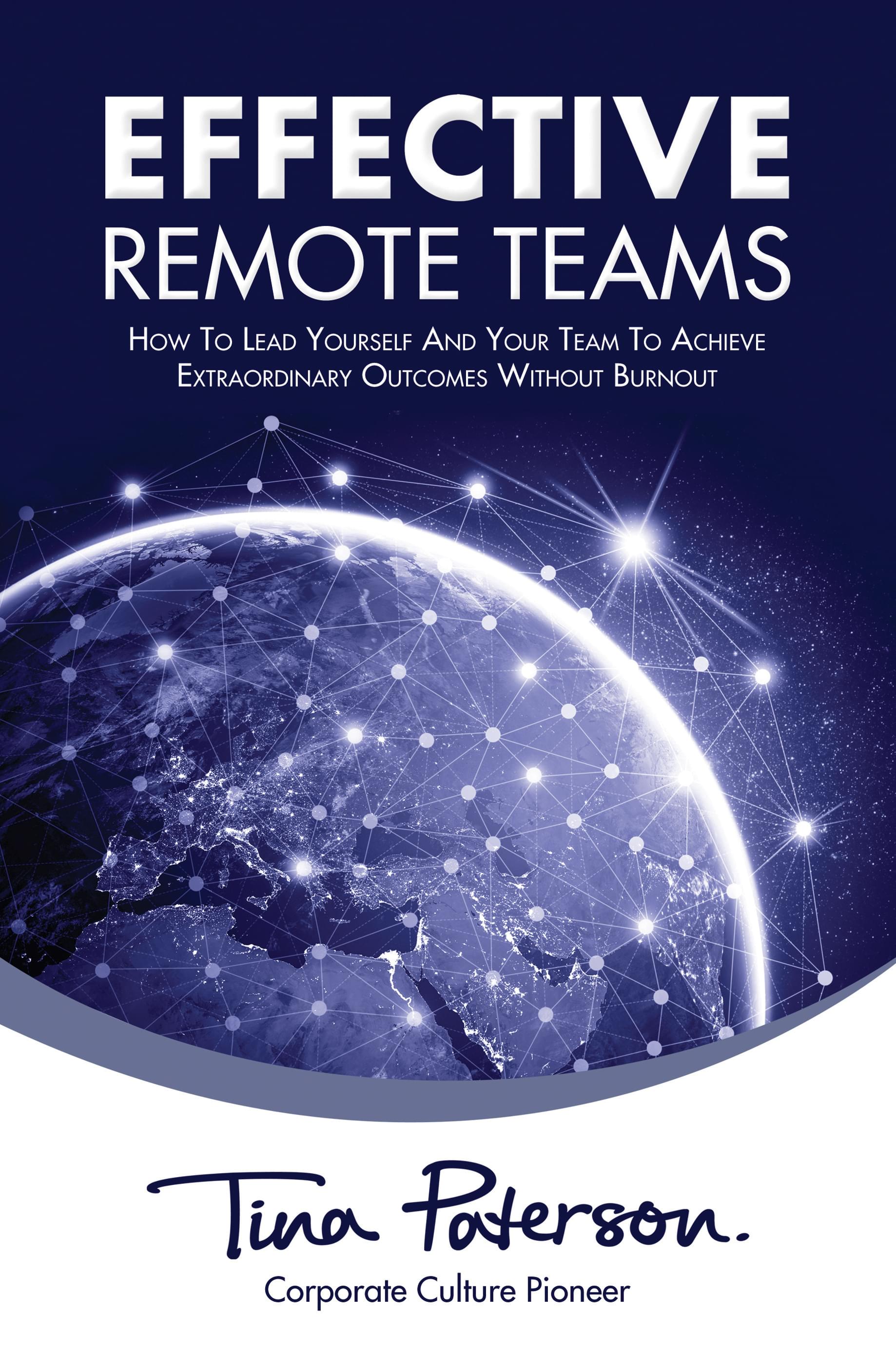 Effective Remote Teams: How to Lead Yourself and Your Team to Achieve Extraordinary Outcomes Without Burning Out